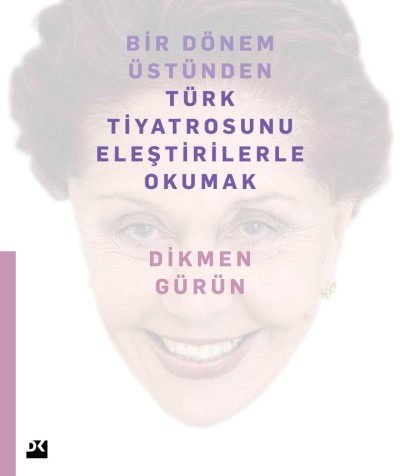 Bir Dönem Üstünden Türk Tiyatrosunu Eleştirilerle Okumak